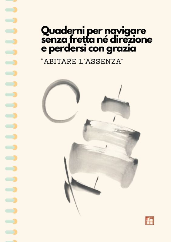 &quot;Abitare l&#39;Assenza&quot; - quaderni per navigare senza fretta nè direzione e perdersi con grazia