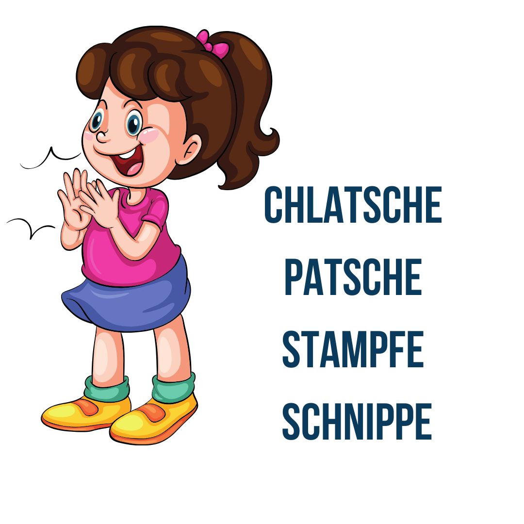 Chlatsche, patsche, stampfe, schnippe