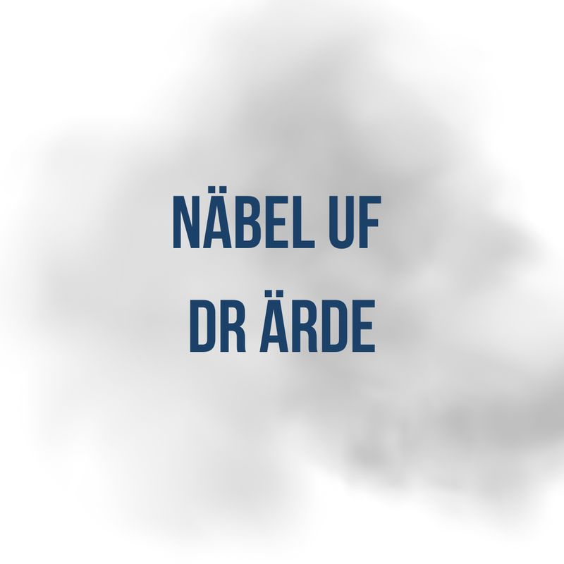 Näbel uf dr Ärde