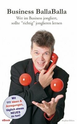 Business BallaBalla - Wer im Business jongliert, sollte “richtig” jonglieren lernen   (eBook/ePub)
