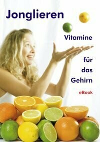Jonglieren - Vitamine für das Gehirn - (eBook)