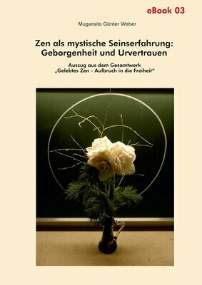 Zen als mystische Seinserfahrung: Geborgenheit und Urvertrauen
(Zen-eBook 03) Zen als mystische Seinserfahrung: Geborgenheit und Urvertrauen
(Zen-eBook 03)