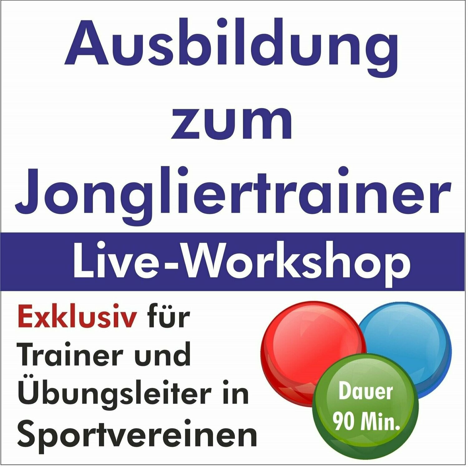 Ausbildung zum Jongliertrainer
exklusiv für Sportvereine / Übungsleiter >LIVE-WORKSHOP<