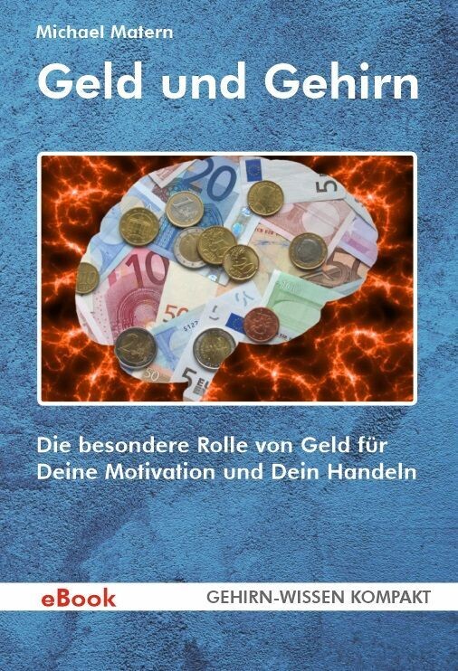 Geld und Gehirn  (eBook) - Die besondere Rolle von Geld für Deine Motivation und Dein Handeln