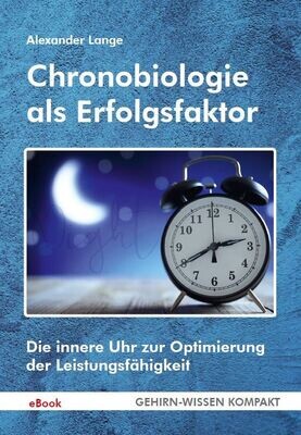 Chronobiologie als Erfolgsfaktor - Die innere Uhr zur Optimierung der Leistungsfähigkeit (eBook)