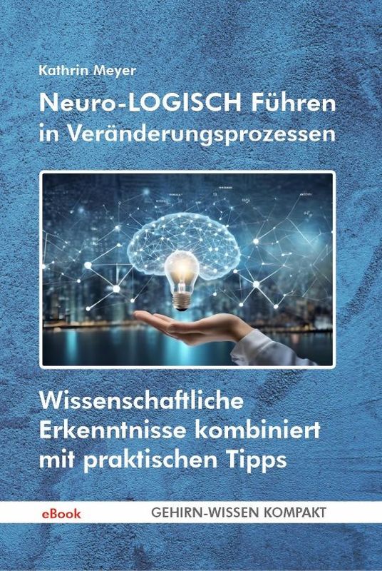 Neuro-LOGISCH Führen in Veränderungsprozessen (eBook) Neuro-LOGISCH Führen in Veränderungsprozessen (eBook)
