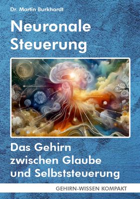 Neuronale Steuerung (Taschenbuch) - Das Gehirn zwischen Glaube und Selbststeuerung Neuronale Steuerung (Taschenbuch) - Das Gehirn zwischen Glaube und Selbststeuerung