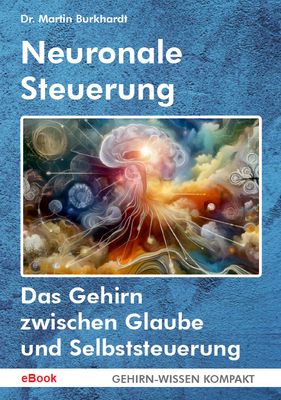 Neuronale Steuerung (ePub) - Das Gehirn zwischen Glaube und Selbststeuerung