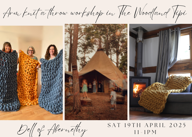 Beginners Arm knit a throw workshop in the Woodland Tipi at Dell of Abernethy, Nethy Bridge