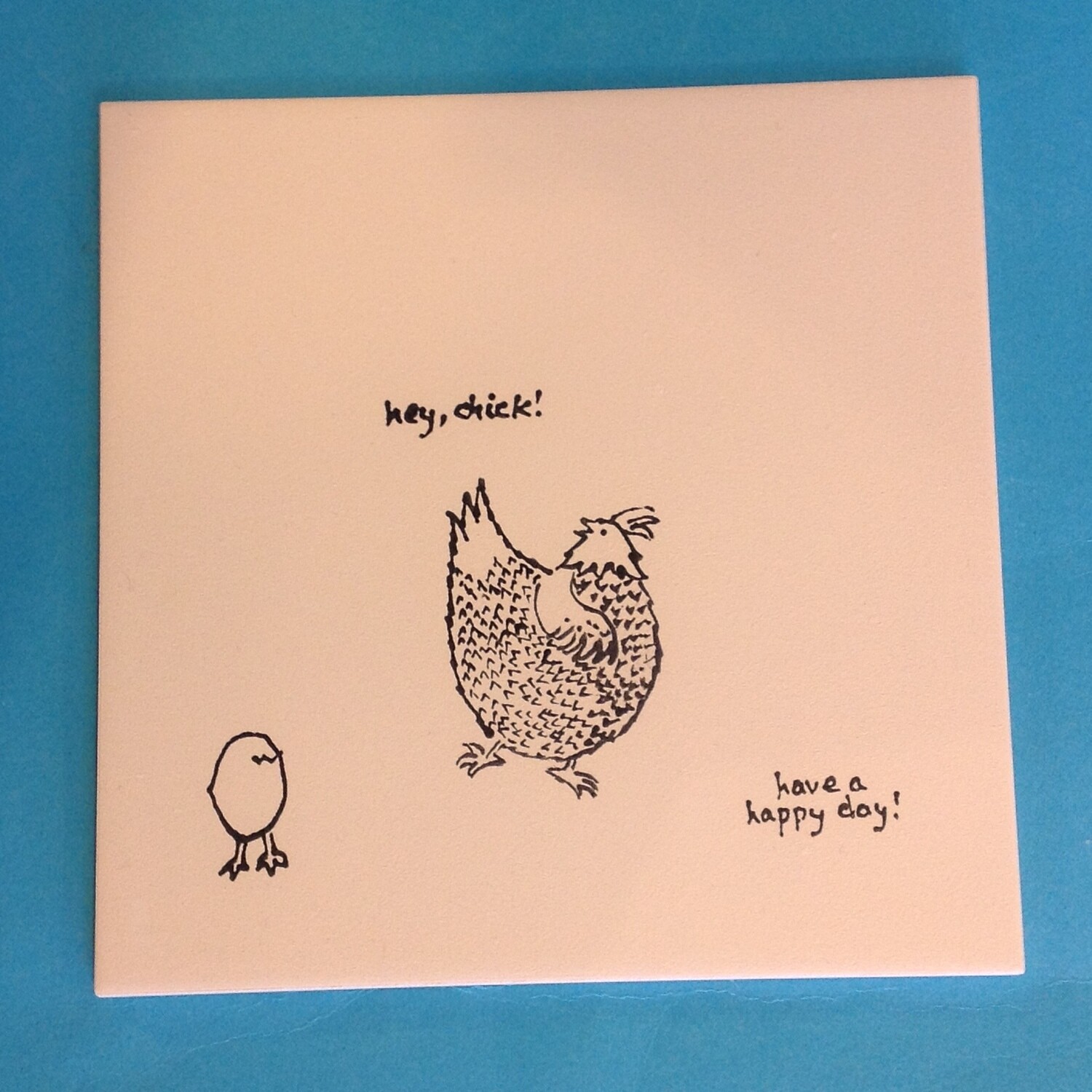 Tile 6&quot;, &quot;Hey Chick, have a happy day&quot;