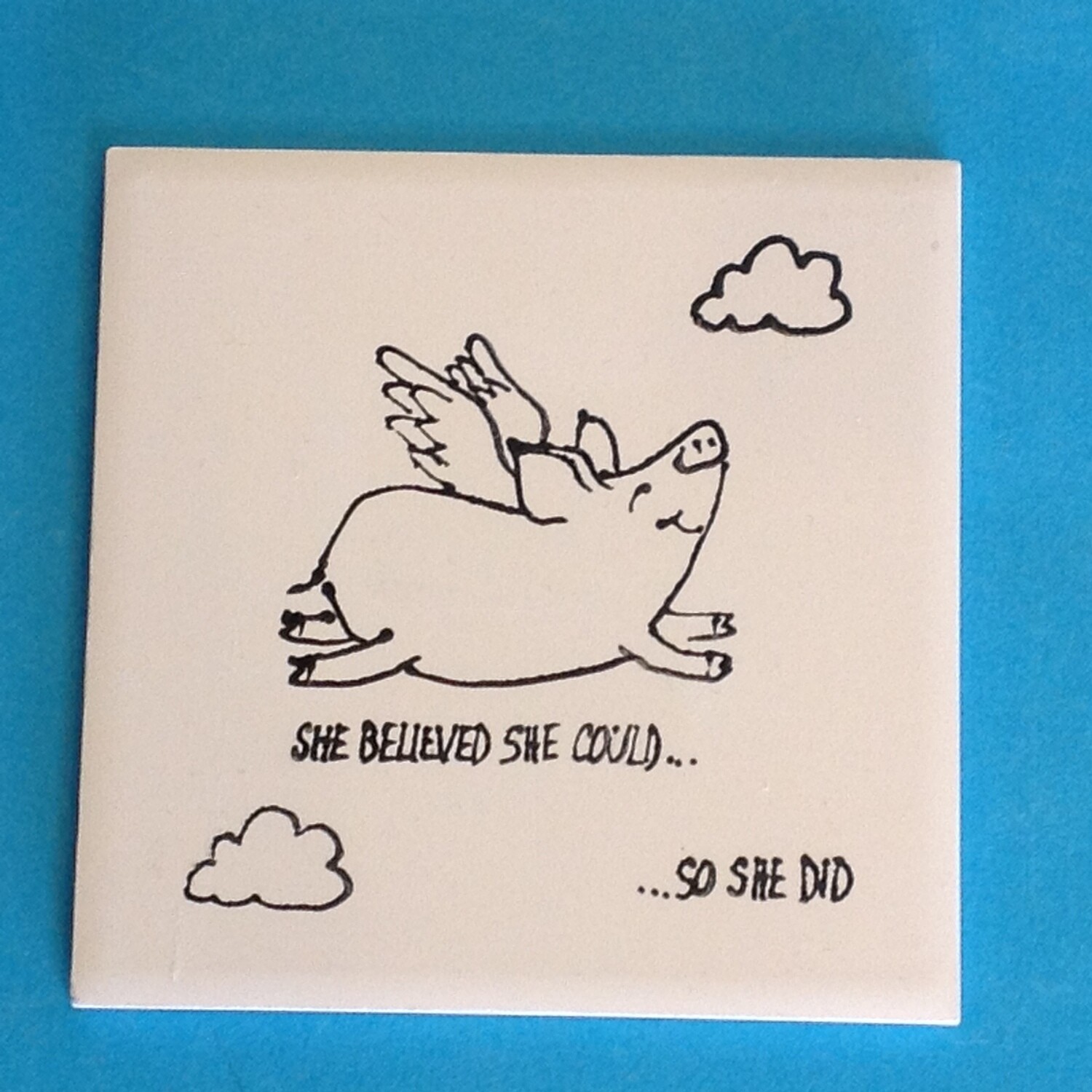 Tile 4&quot;, &quot;She believed she could....&quot; Pig