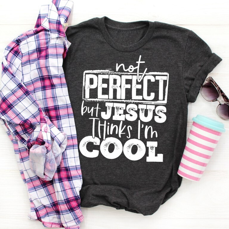 Not Perfect but Jesus Thinks I&#39;m Cool