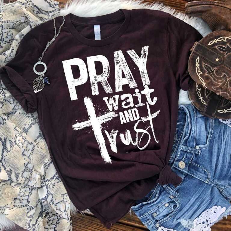 Pray Wait and Trust
