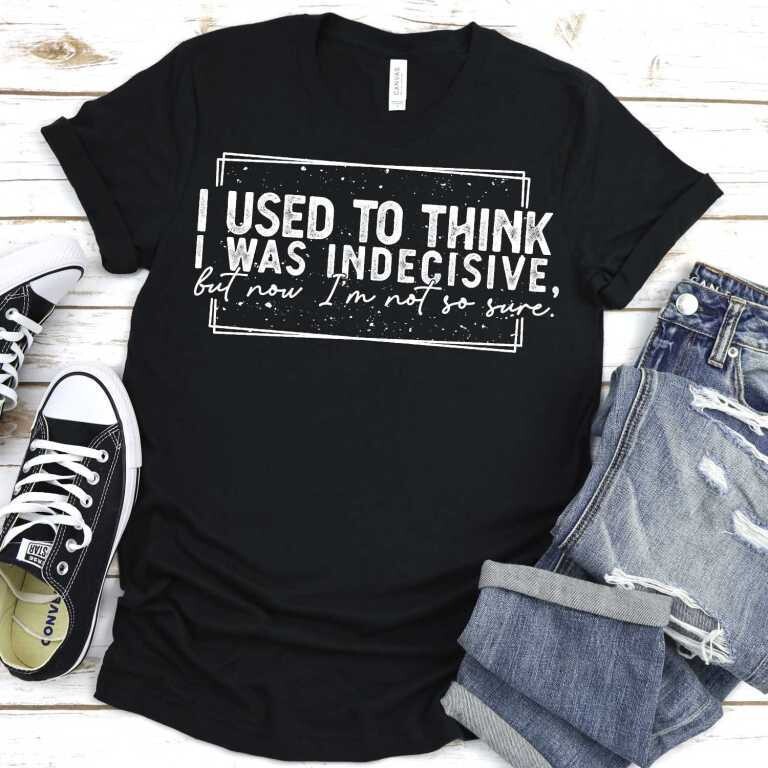I used to think I was indecisive