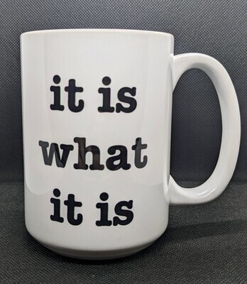 It Is What It Is 15oz mug Black and White