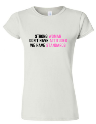 Strong Women Don't Have Attitudes Shirt