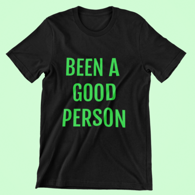 Been A Good Person Shirt