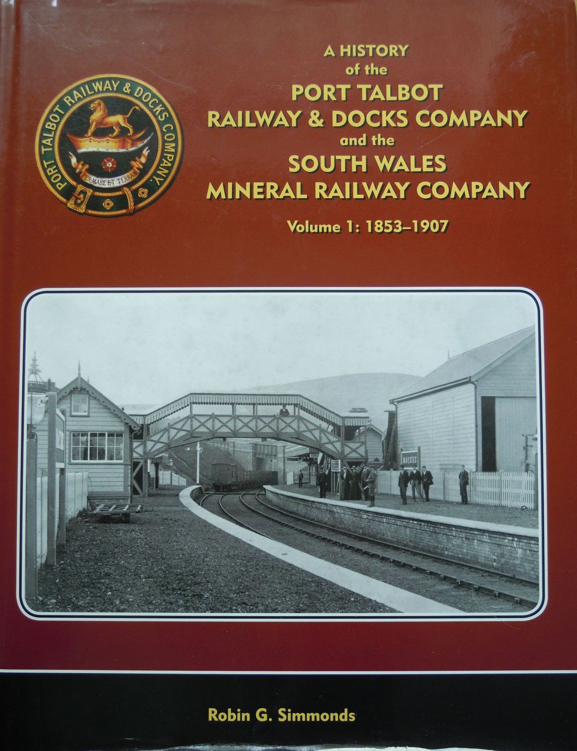 Ref RS16: A History of the Port Talbot Railway and Docks Company and the South Wales Mineral Company. Vol. 1 1853-1907. Lightmoor 2012. Author: Simmonds Ref RS16: A History of the Port Talbot Railway and Docks Company and the South Wales Mineral Company. Vol. 1 1853-1907. Lightmoor 2012. Author: Simmonds