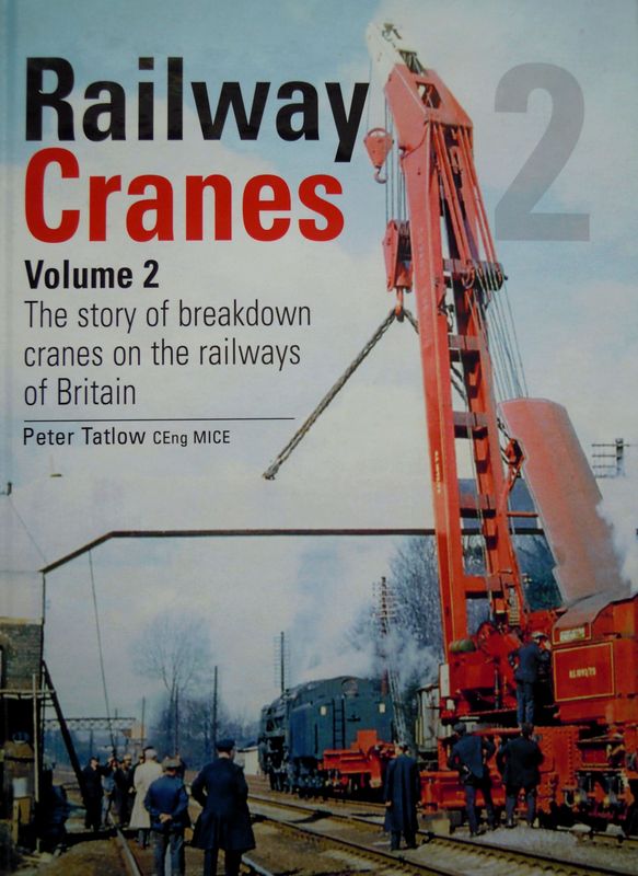 Ref: RA7. Railway Cranes. Vol 2. The story of Breakdown Cranes on the Railways of Britain. Author: Tatlow Ref: RA7. Railway Cranes. Vol 2. The story of Breakdown Cranes on the Railways of Britain. Author: Tatlow