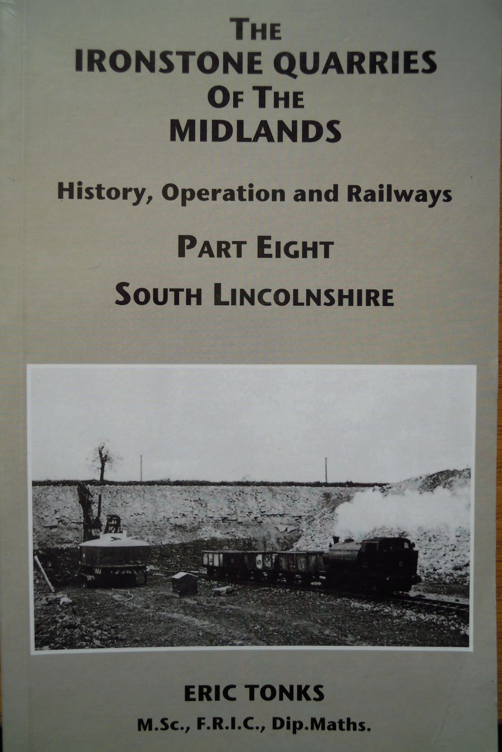 Ref: RA15. The Ironstone Quarries of the Midlands. Part Eight. South Lincolnshire.  Author: Tonks