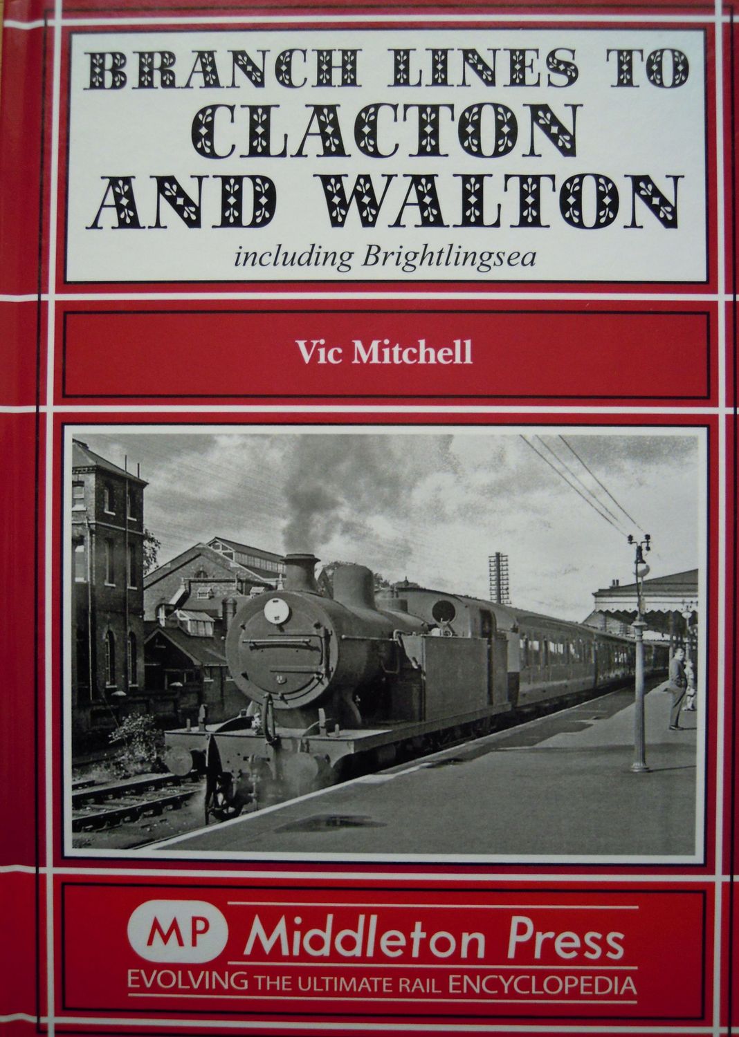 Ref RS109: Branch Lines to Clacton and Walton.  Middleton Press. 2011.   Author: Mitchell