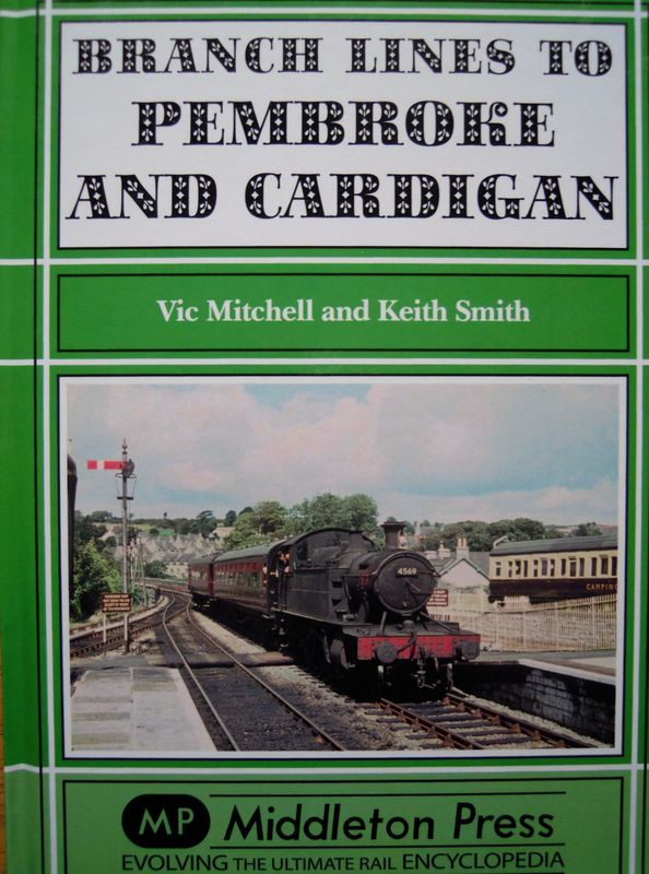 Ref RS119: Branch Lines to Pembroke and Cardigan. Middleton Press 2012. Authors: Mitchell and Smith Ref RS119: Branch Lines to Pembroke and Cardigan. Middleton Press 2012. Authors: Mitchell and Smith