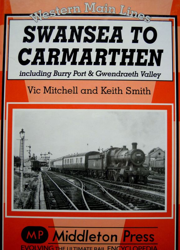Ref RS83: Swansea to Carmarthen including Burry Port and Gwendraeth Valley. Middleton Press 2009. Authors: Mitchell and Smith Ref RS83: Swansea to Carmarthen including Burry Port and Gwendraeth Valley. Middleton Press 2009. Authors: Mitchell and Smith
