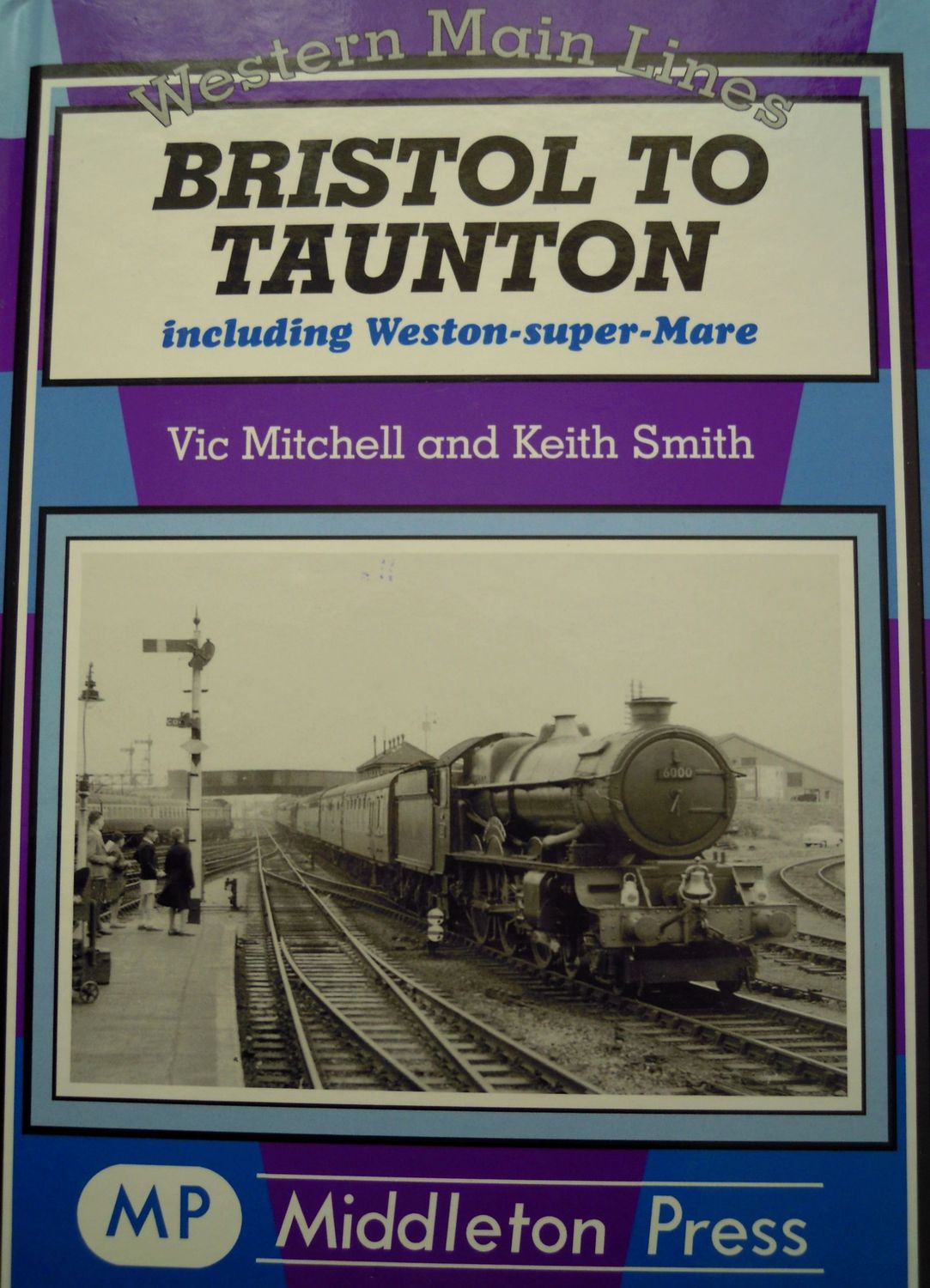 Ref RS74: Bristol to Taunton including Weston -Super- Mare. Middleton Press 2010. Authors: Mitchell and Smith