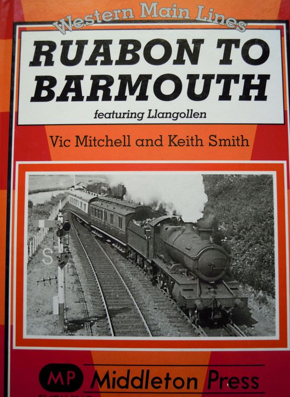 Ref RS81: Ruabon to Barmouth featuring Llangollen. Middleton Press 2010. Authors: Mitchell and Smith Ref RS81: Ruabon to Barmouth featuring Llangollen. Middleton Press 2010. Authors: Mitchell and Smith