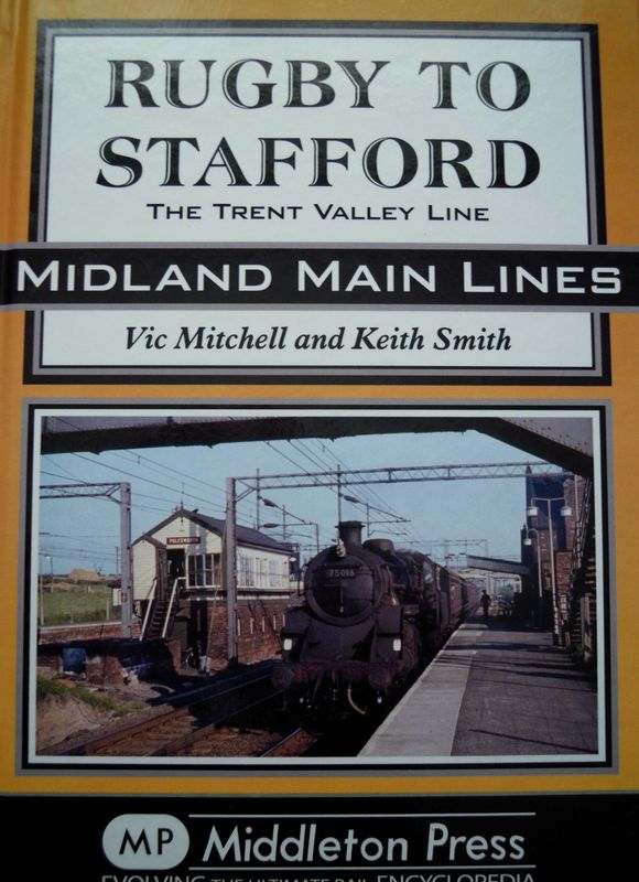 Ref RS132: Rugby to Stafford. The Trent Valley Line. Middleton Press 2011. Authors: Mitchell and Smith Ref RS132: Rugby to Stafford. The Trent Valley Line. Middleton Press 2011. Authors: Mitchell and Smith