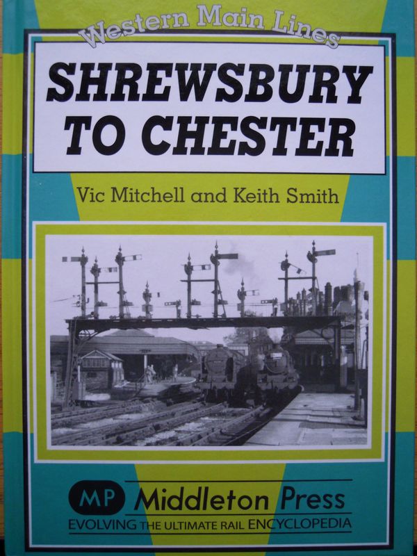 Ref: RS82. Shrewsbury to Chester. Middleton Press 2010. Authors: Mitchell and Smith Ref: RS82. Shrewsbury to Chester. Middleton Press 2010. Authors: Mitchell and Smith