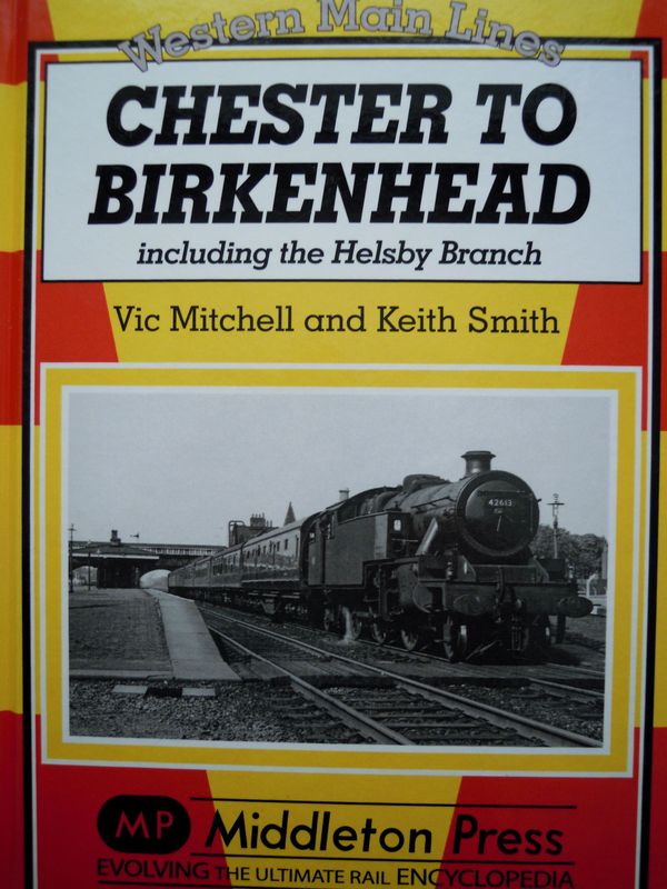 Ref RS76: Chester to Birkenhead including the Helsby Branch. Middleton Press 2012. Authors: Mitchell and Smith Ref RS76: Chester to Birkenhead including the Helsby Branch. Middleton Press 2012. Authors: Mitchell and Smith