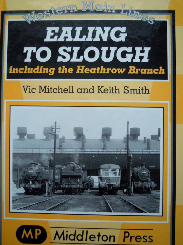 Ref RS77: Ealing to Slough including the Heathrow Branch. Middleton Press 2010. Authors: Mitchell and Smith Ref RS77: Ealing to Slough including the Heathrow Branch. Middleton Press 2010. Authors: Mitchell and Smith