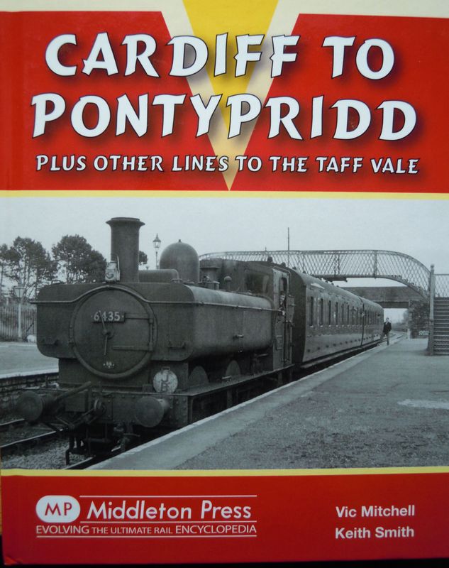 Ref RS89: Cardiff to Pontypridd plus other Lines to the Taff Vale . Middleton Press 2011. Authors; Mitchell and Smith Ref RS89: Cardiff to Pontypridd plus other Lines to the Taff Vale . Middleton Press 2011. Authors; Mitchell and Smith
