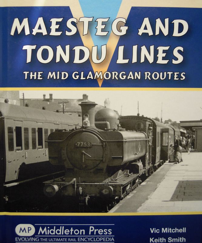 Ref RS90: Maesteg and Tondu Lines. The Mid-Glamorgan Routes. Middleton Press 2011. Authors: Mitchell and Smith Ref RS90: Maesteg and Tondu Lines. The Mid-Glamorgan Routes. Middleton Press 2011. Authors: Mitchell and Smith