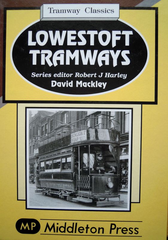 Ref LA104: L.owestoft Tramways. Middleton Press 2010. Author: Mackley