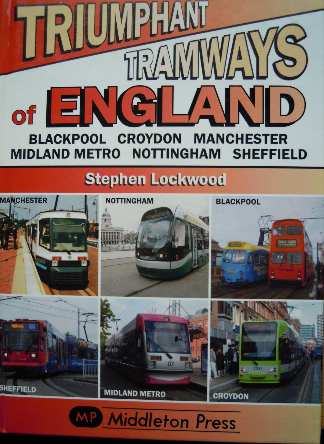 Ref: LA106. Triumphant Tramways of England. Blackpool, Croydon, Manchester, Midland Metro, Nottingham and Sheffield.  Middleton Press 2009.  Author: Lockwood