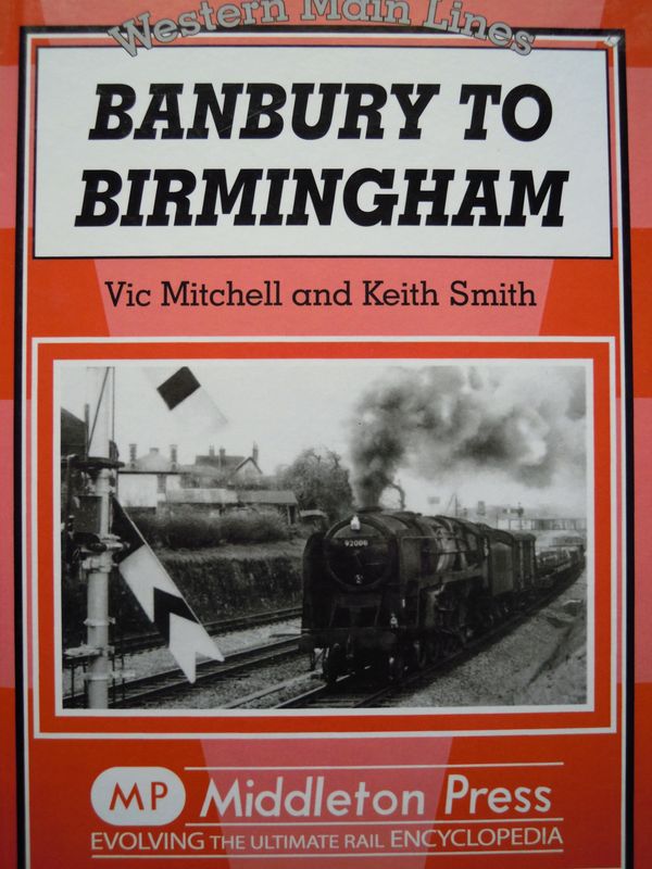 Ref RS109: Banbury to Birmingham. Middleton Press 2015. Authors: Mitchell and Smith Ref RS109: Banbury to Birmingham. Middleton Press 2015. Authors: Mitchell and Smith