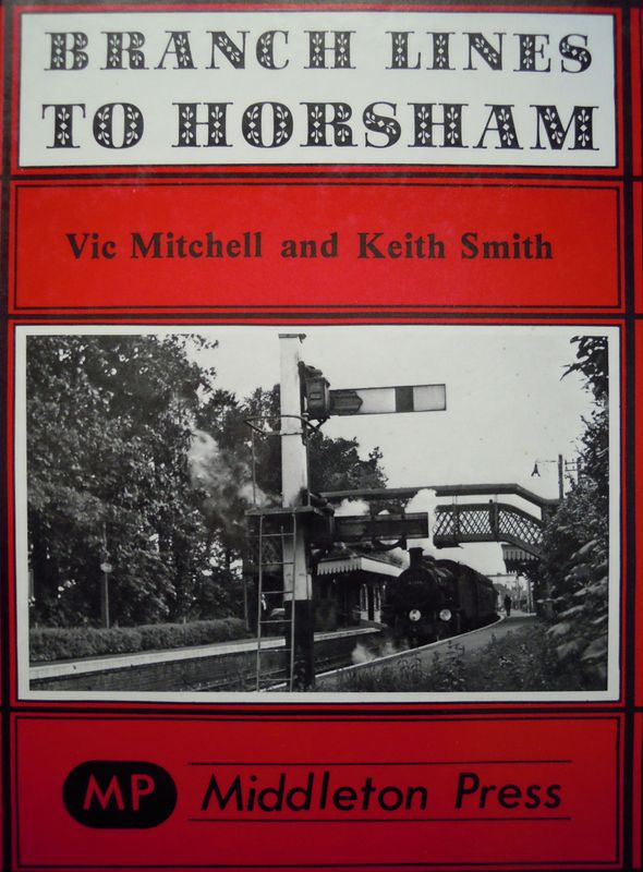Ref RS117: Branch Lines to Horsham.  Middleton Press 1982. Authors: Mitchell and Smith