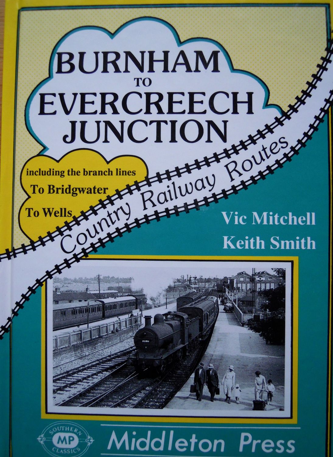 Ref RS129: Burnham to Evercreech Junction including the branch lines to Bridgwater and Wells.   Middleton Press 2009.  Authors: Mitchell and Smith