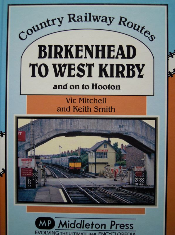 Ref RS131: Birkenhead to West Kirby and on to Hooton.   Middleton Press 2014.  A Authors: Mitchell and Smith
