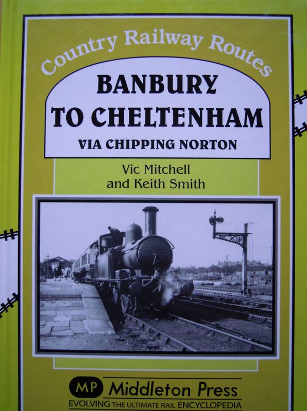 Ref RS132: Banbury to Cheltenham via Chipping Norton. Middelton Press 2009.  Authors: Mitchell and Smith