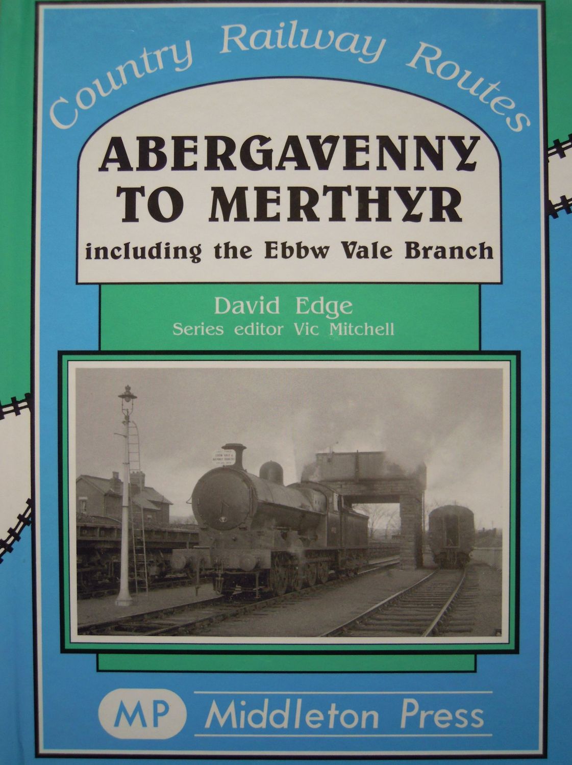 Ref RS133: Abergavenny to Merthyr including the Ebbw Vale Branch. Middleton Press 2012.   Author: David Edge