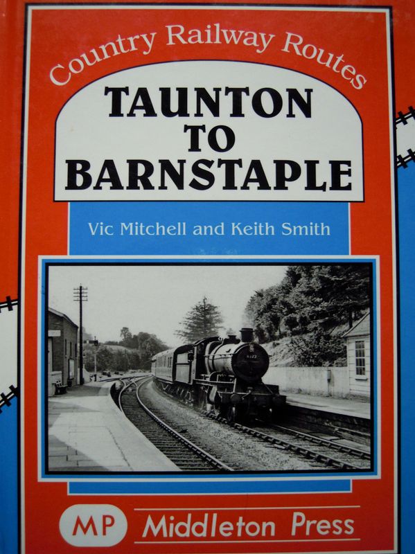 Ref RS136: Taunton to Barnstaple.  Middleton Press 2012.  Authors: Mitchell and Smith