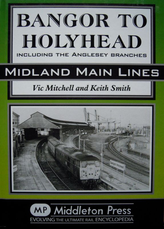 Ref RS142: Bangor to Holyhead including the Anglesey Branches.  Middleton Press 2011.   Authors: Mitchell and Smith