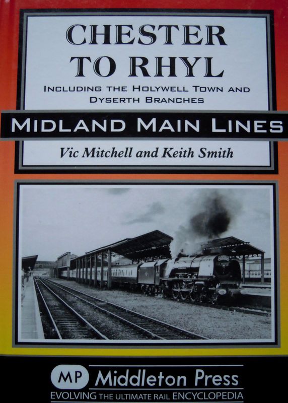Ref RS144: Chester to Rhyl including the Holywell Town and Dyserth Branches. Middleton Press 2011. Authors: Mitchell and Smith Ref RS144: Chester to Rhyl including the Holywell Town and Dyserth Branches. Middleton Press 2011. Authors: Mitchell and Smith
