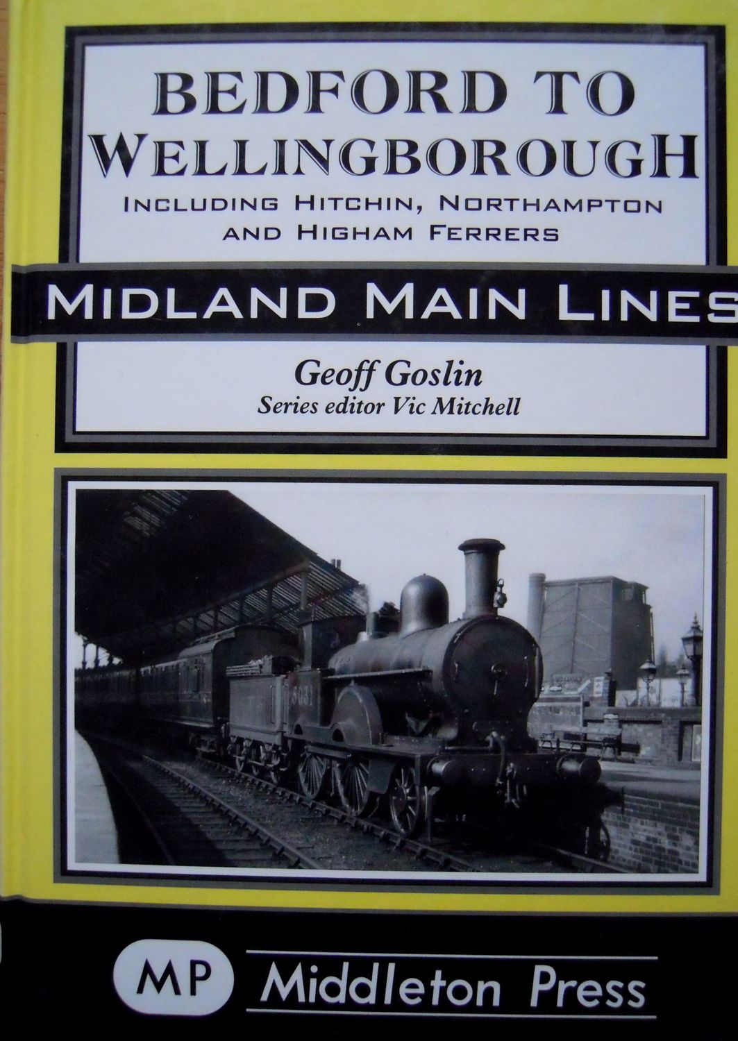 Ref RS143: Bedford to Wellingborough including Hitchin, Northampton and Highham Ferrers.  Middelton Press 2004.  Author: Goslin