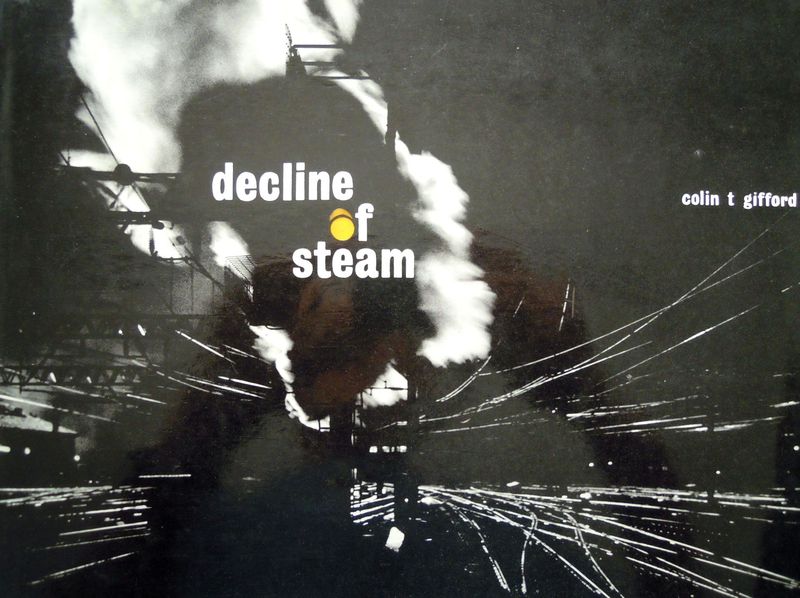 Ref RS149: Decline of Steam. Ian Allan. 1966. Second Impression. Author: Gifford Ref RS149: Decline of Steam. Ian Allan. 1966. Second Impression. Author: Gifford