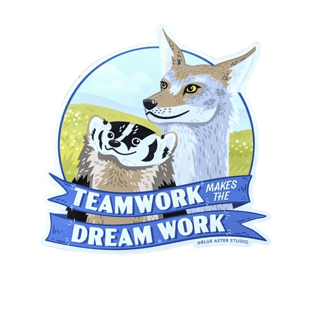 Teamwork Makes the Dream Work Badger &amp; Coyote Sticker
