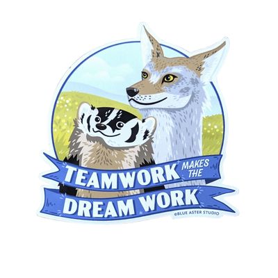 Teamwork Makes the Dream Work Badger &amp; Coyote Sticker